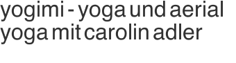 yogimi - yoga und aerial yoga mit carolin adler